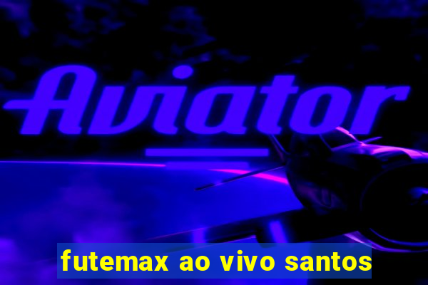 futemax ao vivo santos